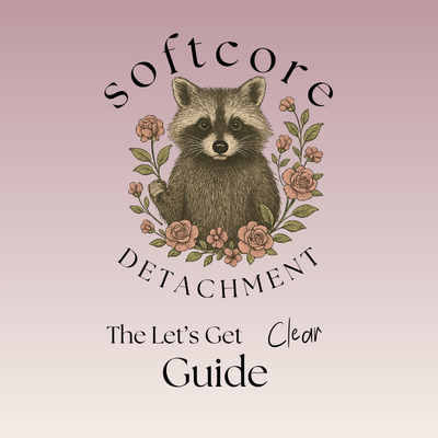 Let's Get Clear: The Softcore Detachment Guide